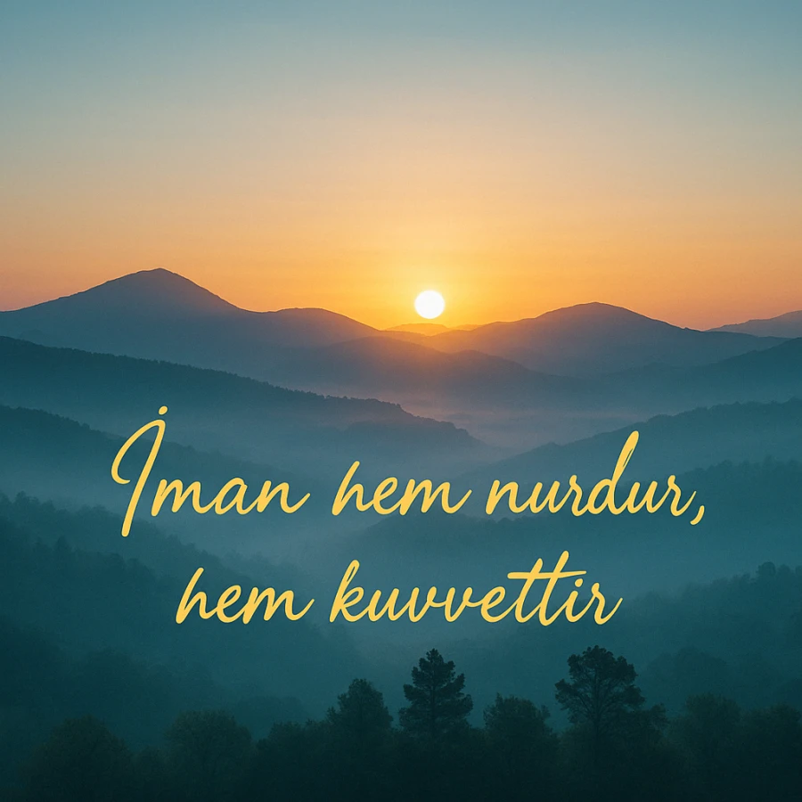 İman Hem Nurdur Hem Kuvvettir – Risale-i Nur’dan Tefekkürlü Alıntı