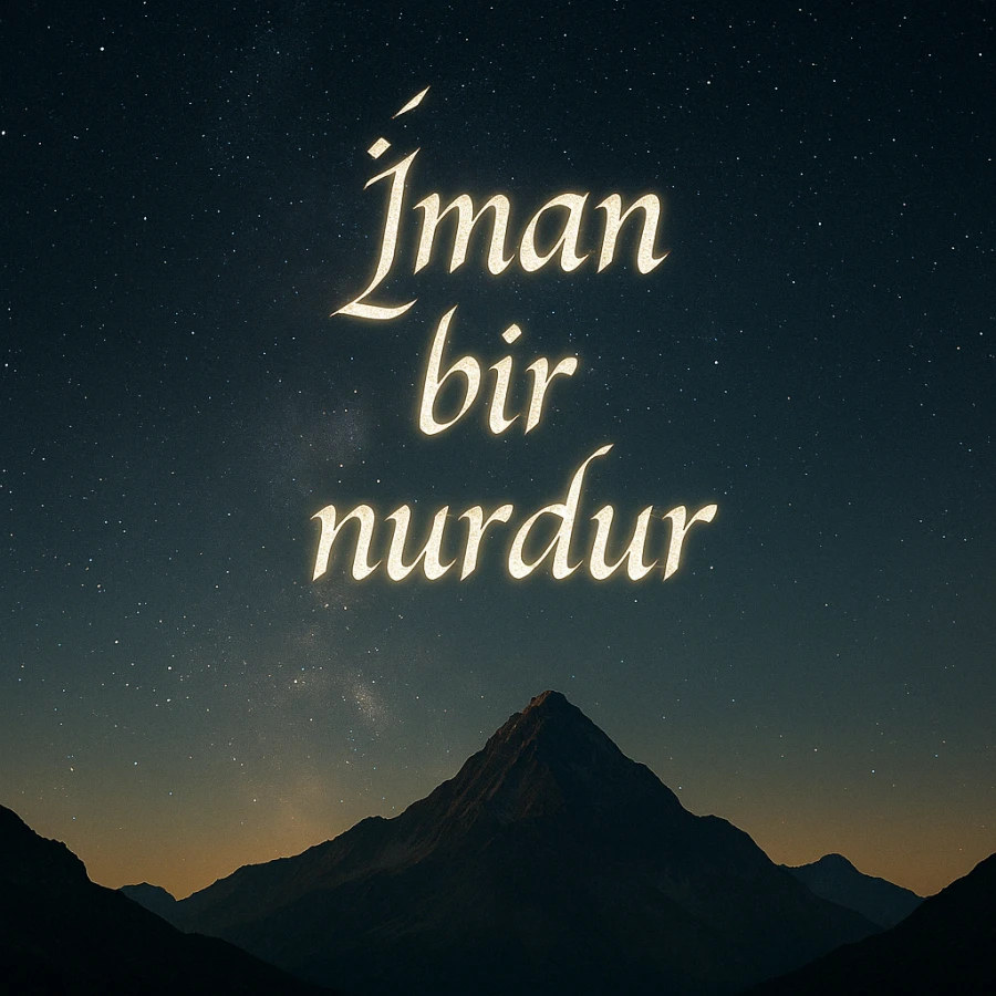 İman Bir Nurdur – Risale-i Nur Tefsiriyle Tefekkürlü Anlatım
